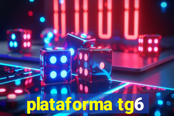 plataforma tg6